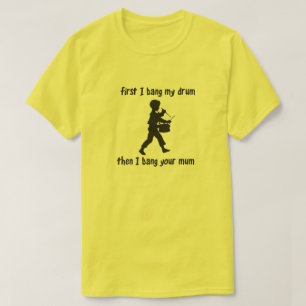 EERSTE VERBOD IK MIJN DRUM DAN VERBOD IK JE MUM T-SHIRT