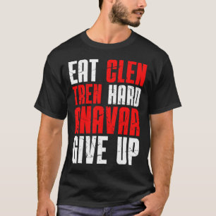 Eet Clen Tren Hard Anavar Opgeven T-shirt