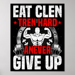 Eet Clen Tren Hard Anever Geef Niet Op Bodybuildin Poster