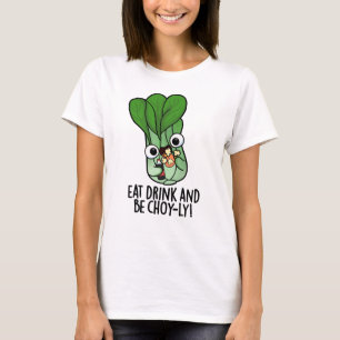 Eet, drink en wees Choyly Grappige groente pun T-shirt