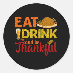 Eet, drink en wees dankbaar Funny Beer Thanksgivin Ronde Sticker