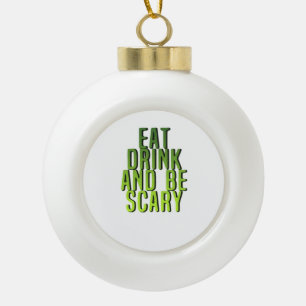 Eet, drink en wees eng grappig citaat keramische bal ornament