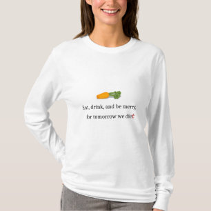 "Eet, Drink, en wees Merry, voor Morgen Diet" T-shirt