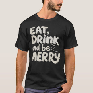 Eet, drink en wees vrolijk Kerstmis Xmas Vakantie  T-shirt