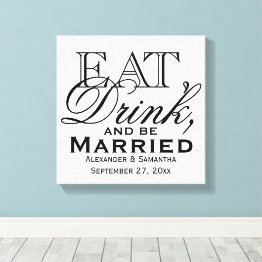 Eet, Drink en word huwelijkshuwelijk Canvas Afdruk (Insitu (Houten vloer))