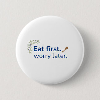 Eet eerst. Maak je later zorgen knop Ronde Button 5,7 Cm