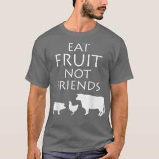 Eet Fruit Niet Vrienden Vegetarisch Vegan Gezond S T-shirt