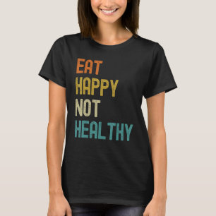 Eet gelukkig niet gezond t-shirt