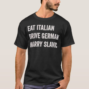 Eet Italiaans Rijdt Duits Trouw Slavisch Grappige T-shirt