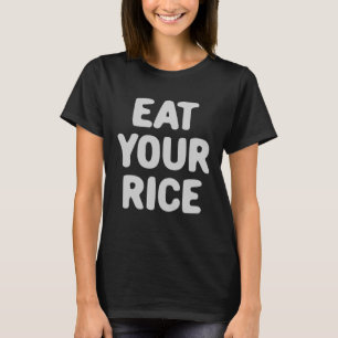 Eet je rijst heel goed advies doe gewoon wat nodig t-shirt