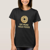 Eet meer Hole Foods Bagels en Donuts donut T-shirt (Voorkant)