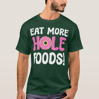 Eet Meer Hole Foods Donut Liefhebber cadeau T-shirt