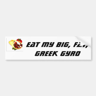 Eet mijn grote, vet, Griekse gyro Bumpersticker