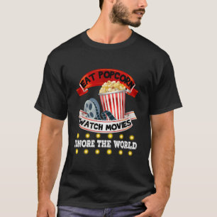 Eet popcorn, kijk films, negeer de wereld t-shirt