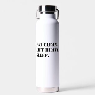 Eet schoon. Lift Heavy. Slaap. Waterfles