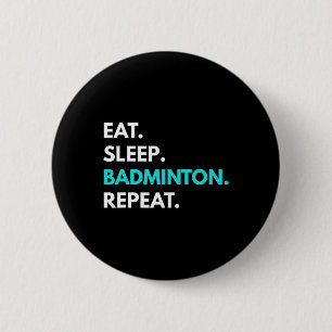 Eet Slaap Badminton Herhaal - Badminton T - shirts Ronde Button 5,7 Cm