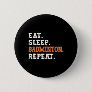 Eet Slaap Badminton Herhaal Ontwerp Sportliefhebbe Ronde Button 5,7 Cm