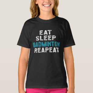 Eet Slaap Badminton Herhaal Speler Shuttlecock T-shirt