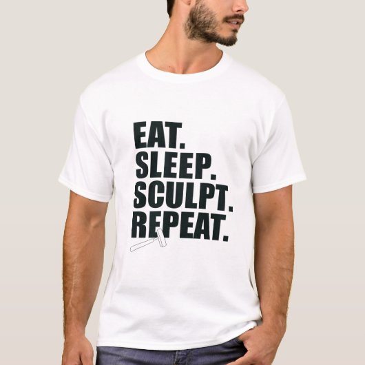 Eet. Slaap. Beeldhouwen. Herhaal. T-shirt (Voorkant)