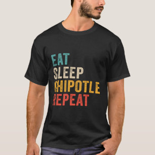 Eet Slaap Chipotle Herhaal - Grappige Chipotle T-shirt