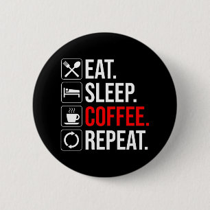 Eet. Slaap. Coffee. Herhaal Ronde Button 5,7 Cm