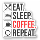Eet. Slaap. Coffee. Herhaal Sticker (Voorkant)