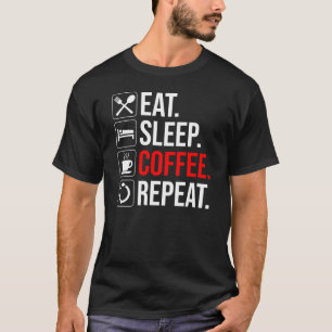 Eet. Slaap. Coffee. Herhaal T-shirt