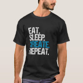 Eet. Slaap. Creëer. Herhaal. T-shirt (Voorkant)