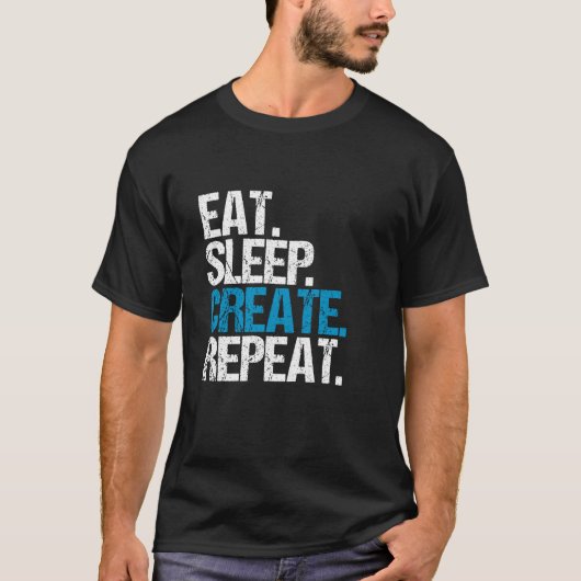 Eet. Slaap. Creëer. Herhaal. T-shirt (Voorkant)