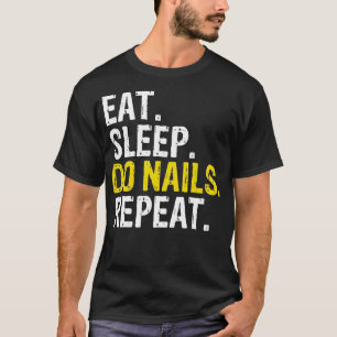 Eet Slaap Doen Nagels Herhaal Gift Manicurist T-shirt
