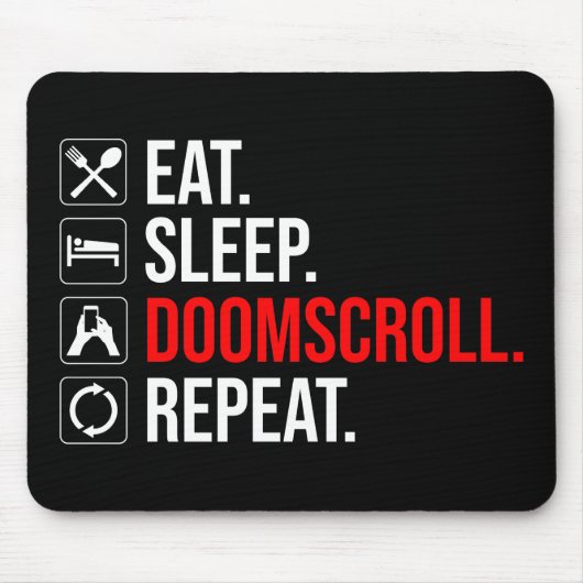 Eet. Slaap. Doomscroll. Herhaal Muismat (Voorkant)