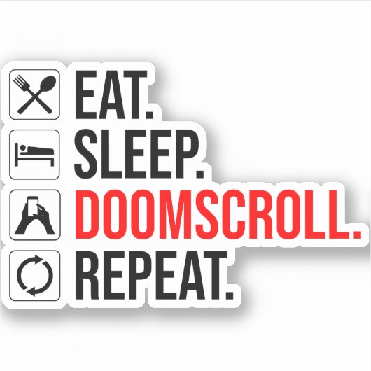 Eet. Slaap. Doomscroll. Herhaal Sticker (Voorkant)