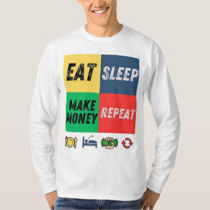 Eet slaap en laat geld zich herhalen   Motivatie d T-shirt