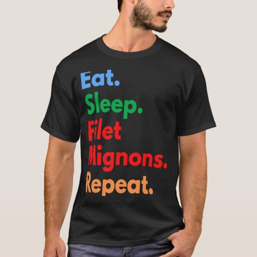 Eet Slaap Filet Mignons Herhaal voor Filet Mignon T-shirt (Voorkant)