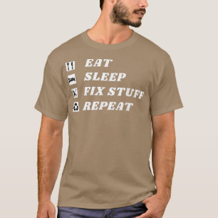 Eet, Slaap, Fix Stuff, Herhaal! Cadeau voor Repair T-shirt