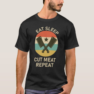 Eet slaap gesneden vlees herhalen - slager quote t-shirt