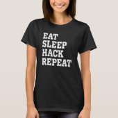 Eet Slaap Hack Herhaal Sarcastisch T-shirt (Voorkant)