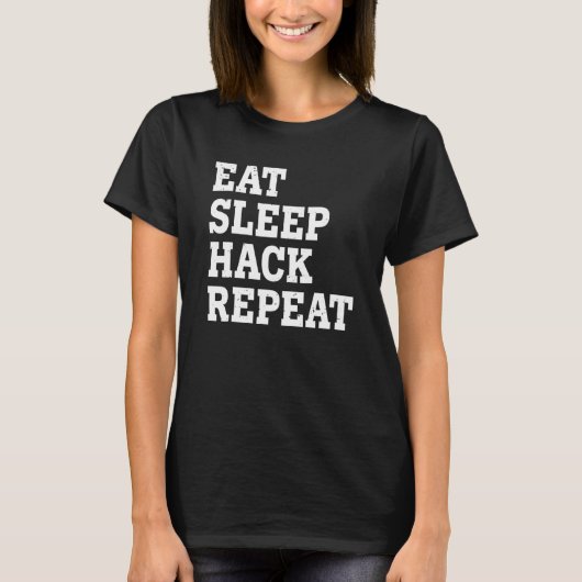 Eet Slaap Hack Herhaal Sarcastisch T-shirt (Voorkant)