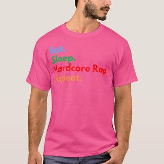 Eet Slaap Hardcore Rap Herhaal Voor Hardcore Rap L T-shirt