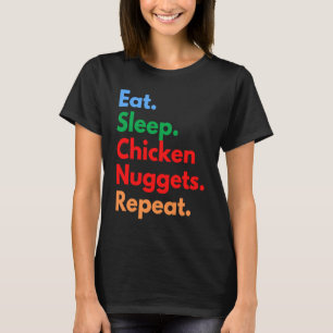 Eet Slaap Kip Nuggets Herhaal voor Kip Nugge T-shirt