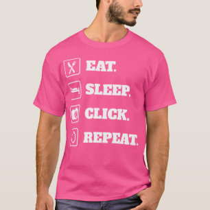 Eet Slaap Klik Herhaal Fotografie T-shirt Voor Fot