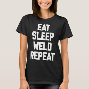 Eet, slaap, las, herhaal grappige lassen Humor las T-shirt
