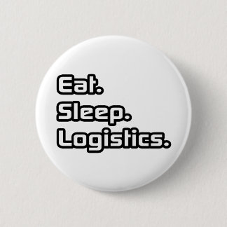 Eet. Slaap. Logistiek. Ronde Button 5,7 Cm