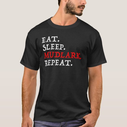 Eet. Slaap. Mudlark. Herhaal. T-shirt (Voorkant)