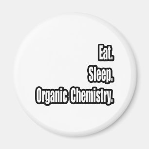 Eet. Slaap. Organic Chemistry. Magneet