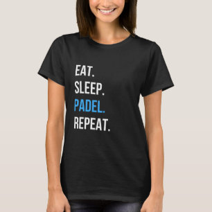 Eet Slaap Padel Herhaal Tshirt Padel Speler Grafi