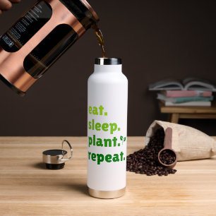 Eet Slaap Plant Herhaal Tuinier Tuinieren Liefhebb Waterfles