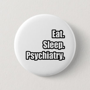 Eet. Slaap. Psychiatrie Ronde Button 5,7 Cm