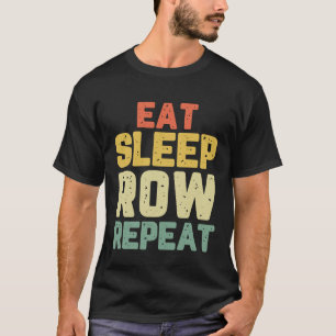 Eet Slaap Rij Herhaal Roeier Crew Grappig geschenk T-shirt