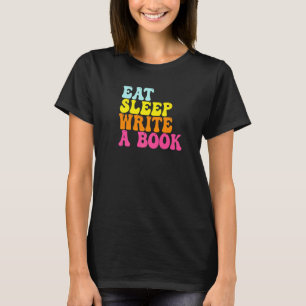 Eet Slaap Schrijf Een Boek Journalist Schrijver C T-shirt